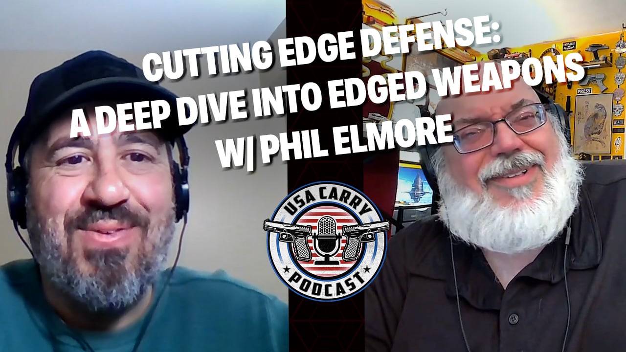 cutting-edge-defense:-a-deep-dive-into-edged-weapons-with-phil-elmore-|-e6-|-usa-carry-podcast